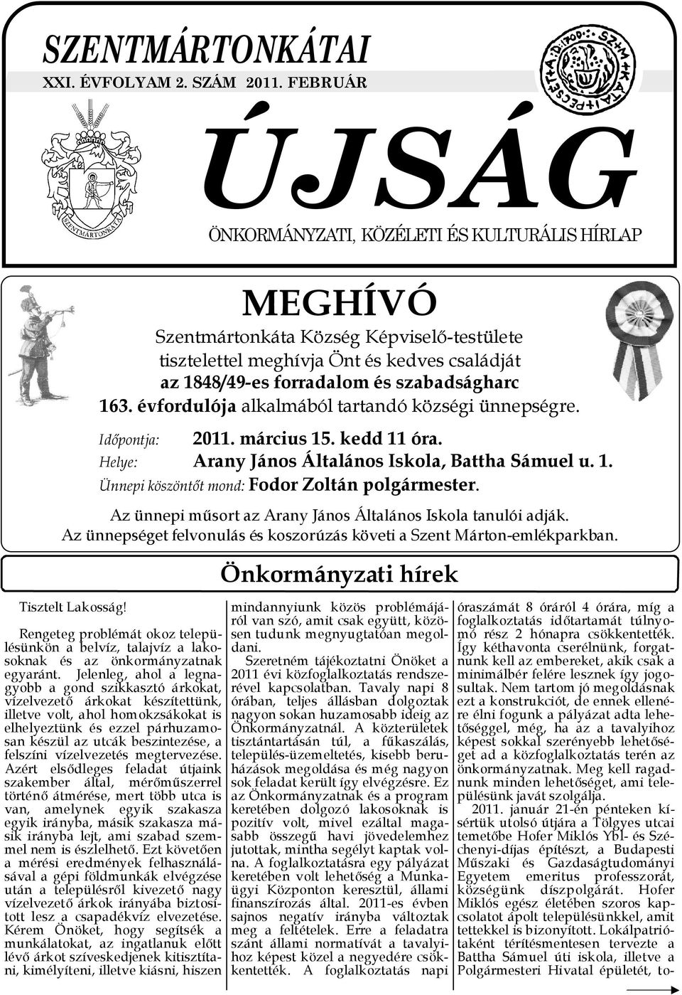 évfordulója alkalmából tartandó községi ünnepségre. Időpontja: 2011. március 15. kedd 11 óra. Helye: Arany János Általános Iskola, Battha Sámuel u. 1. Ünnepi köszöntőt mond: Fodor Zoltán polgármester.