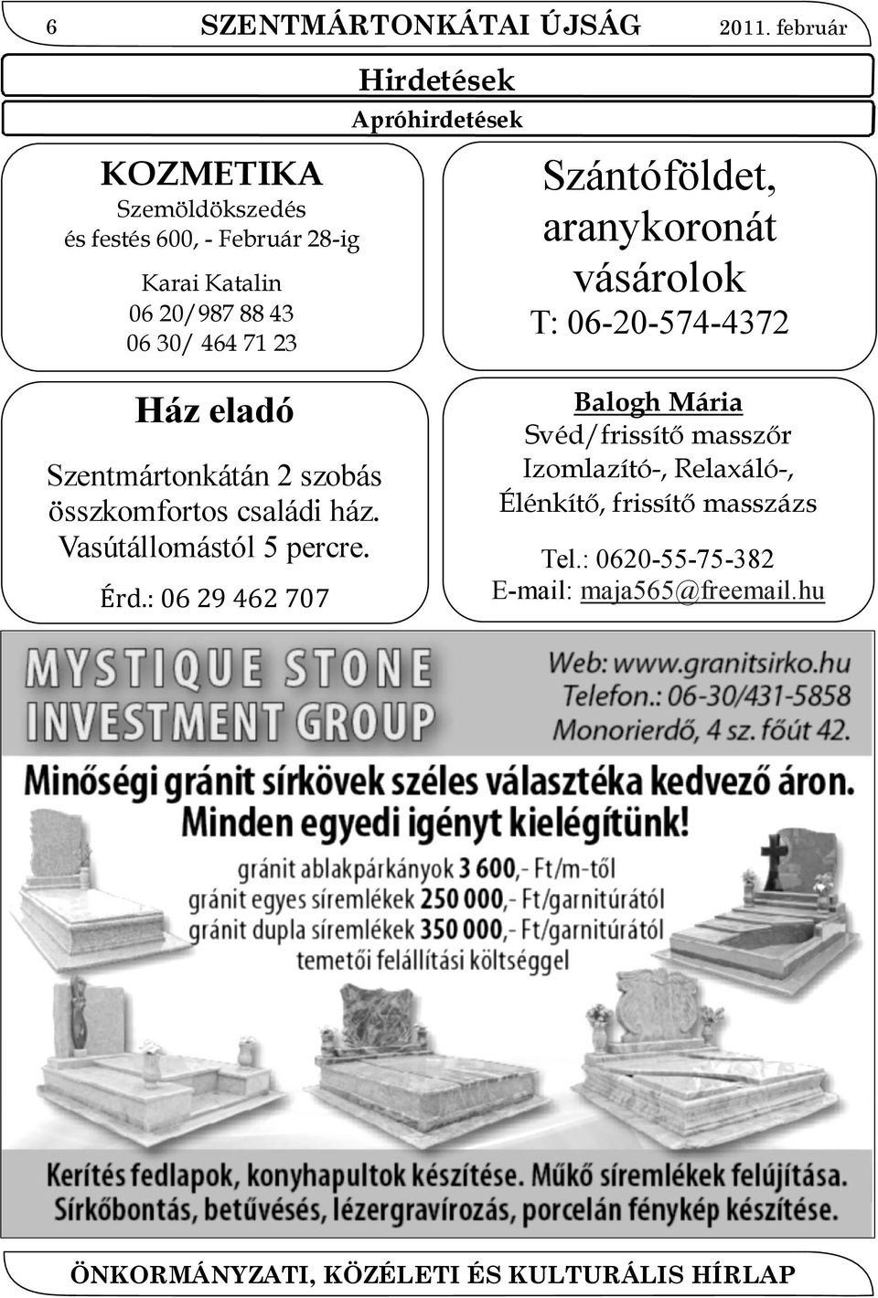 Hirdetések Apróhirdetések Szántóföldet, aranykoronát vásárolok T: 06-20-574-4372 Ház eladó Szentmártonkátán 2 szobás