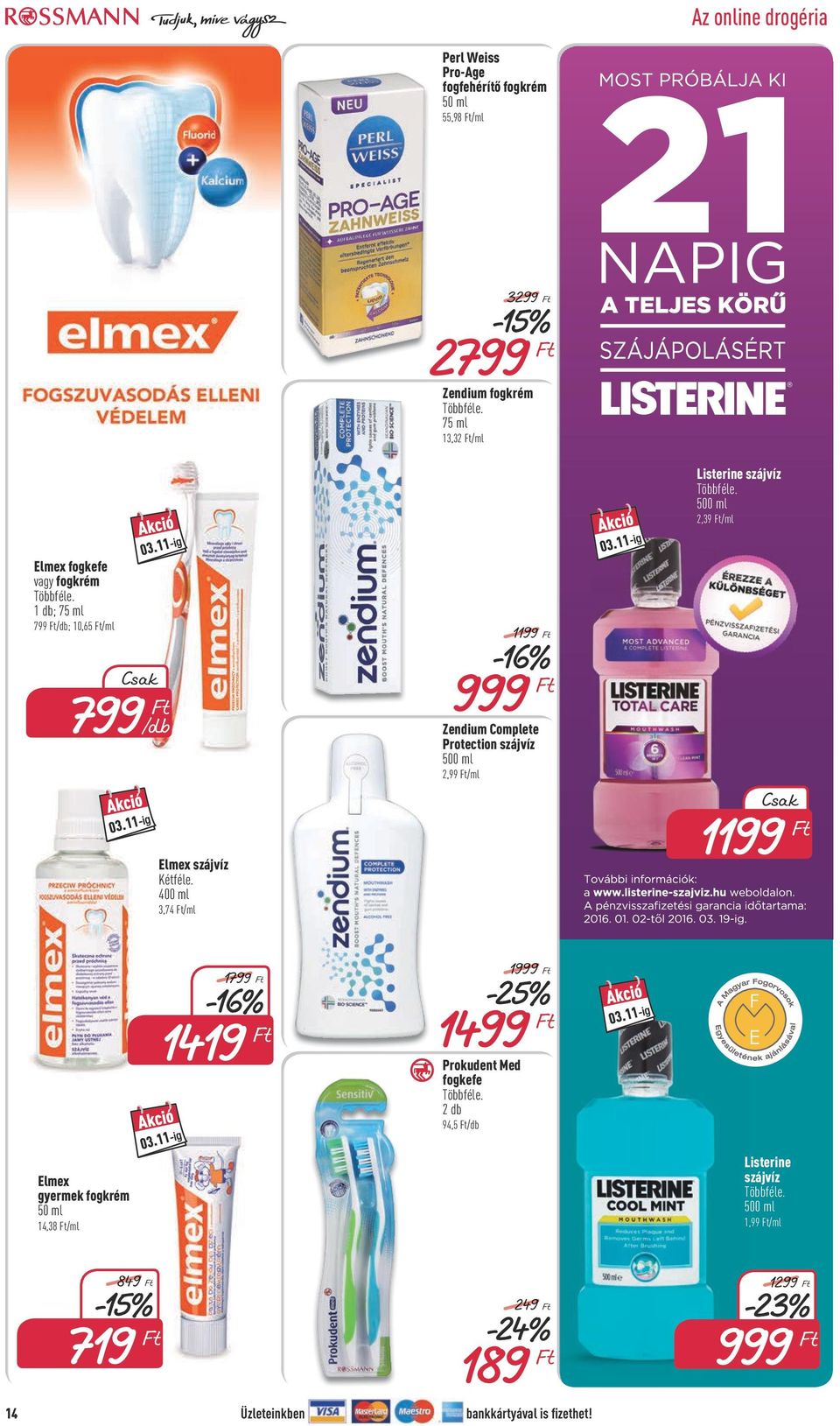 szájvíz 500 ml 2,99 /ml Elmex szájvíz 400 ml 3,74 /ml 1199 Elmex gyermek fogkrém 50 ml 14,38 /ml 1799-16% 1419 1999 1499