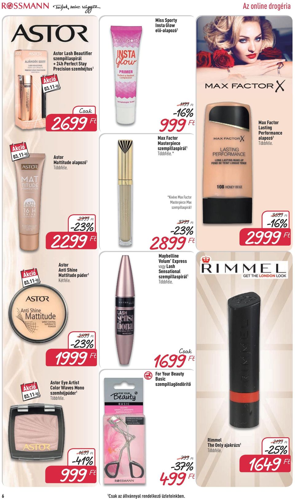 2999-23% 2299 Astor Anti Shine Mattitude púder 1 3799-23% 2899 Maybelline Volum Express vagy Lash Sensational szempillaspirál 1 3599-16% 2999 2599-23% 1999 Astor Eye