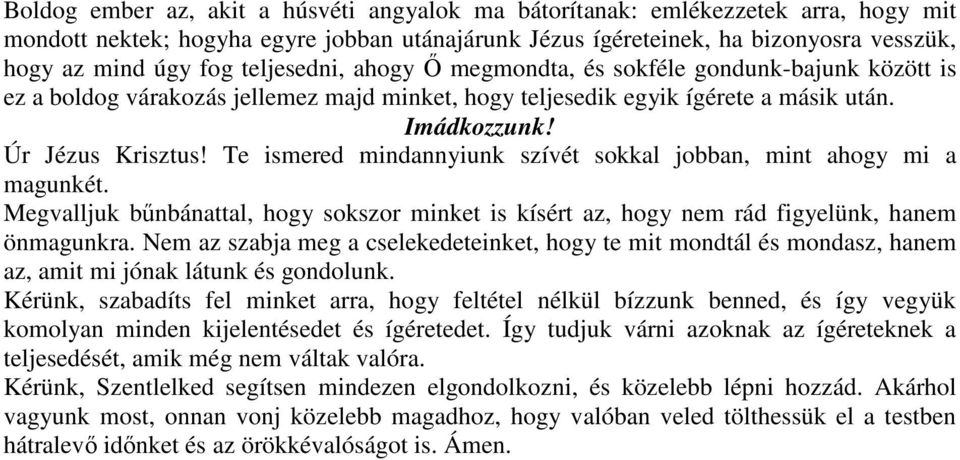 Te ismered mindannyiunk szívét sokkal jobban, mint ahogy mi a magunkét. Megvalljuk bűnbánattal, hogy sokszor minket is kísért az, hogy nem rád figyelünk, hanem önmagunkra.