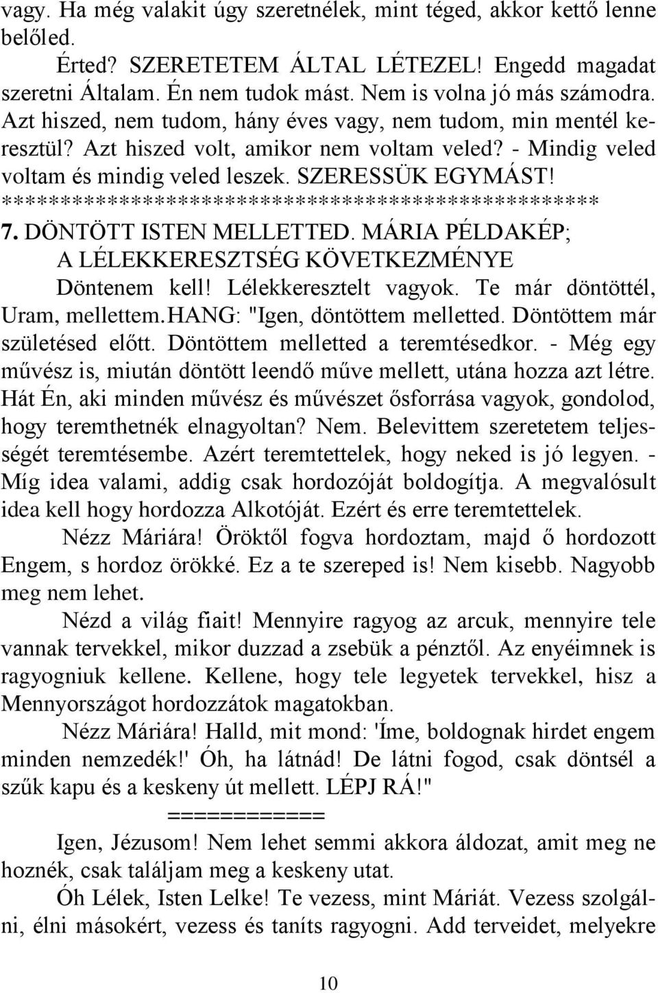 *************************************************** 7. DÖNTÖTT ISTEN MELLETTED. MÁRIA PÉLDAKÉP; A LÉLEKKERESZTSÉG KÖVETKEZMÉNYE Döntenem kell! Lélekkeresztelt vagyok.