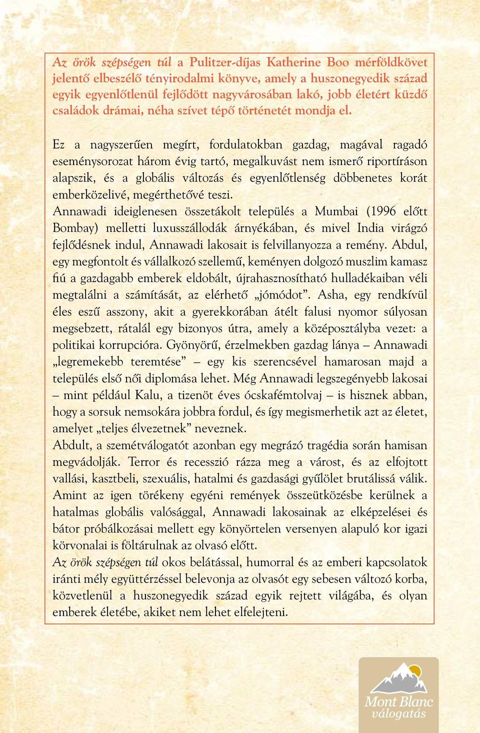 Ez a nagyszerûen megírt, fordulatokban gazdag, magával ragadó eseménysorozat három évig tartó, megalkuvást nem ismerô riportíráson alapszik, és a globális változás és egyenlôtlenség döbbenetes korát