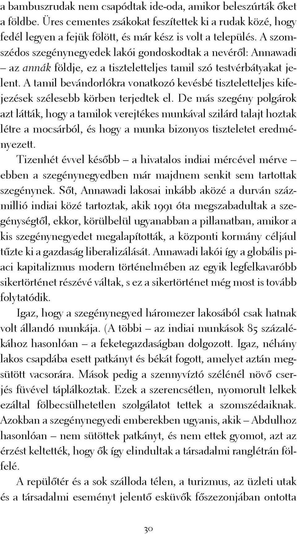 A tamil bevándorlókra vonatkozó kevésbé tiszteletteljes kifejezések szélesebb körben terjedtek el.