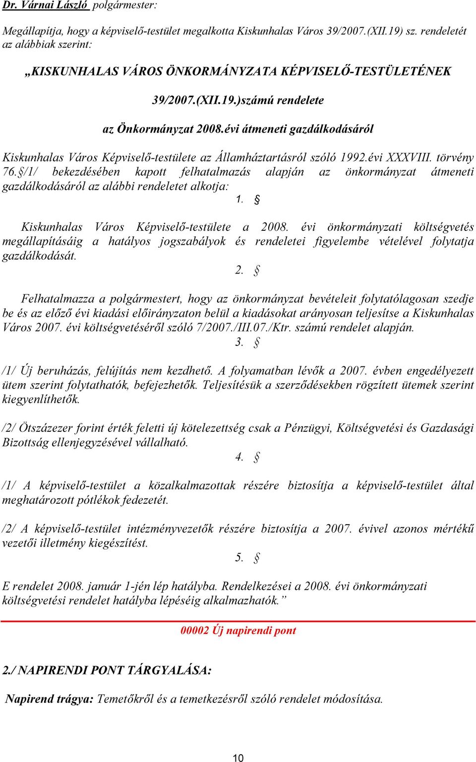 évi átmeneti gazdálkodásáról Kiskunhalas Város Képviselő-testülete az Államháztartásról szóló 1992.évi XXXVIII. törvény 76.