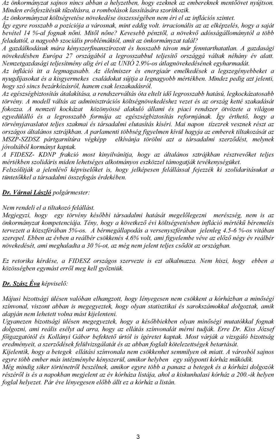 irracionális az az elképzelés, hogy a saját bevétel 14 %-al fognak nőni. Mitől nőne?