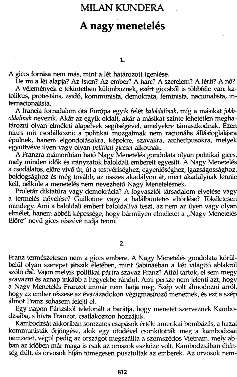 A francia forradalom óta Európa egyik felét baloldalinak, míg a másikat jobboldalinak nevezik.