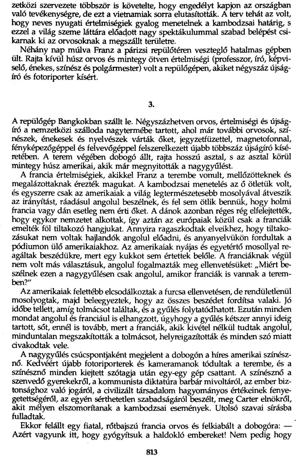 megszállt területre. Néhány nap múlva Franz a párizsi repülőtéren veszteglő hatalmas gépben ült.