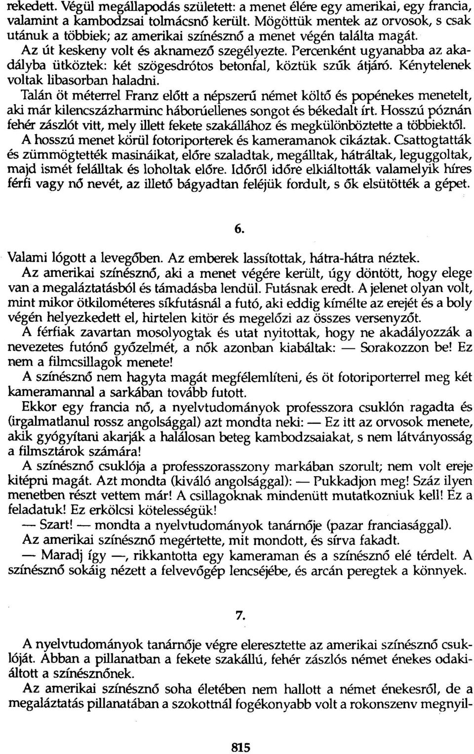 Percenként ugyanabba az akadályba ütköztek: két szögesdrótos betonfal, köztük szűk átjáró. Kénytelenek voltak libasorban haladni.