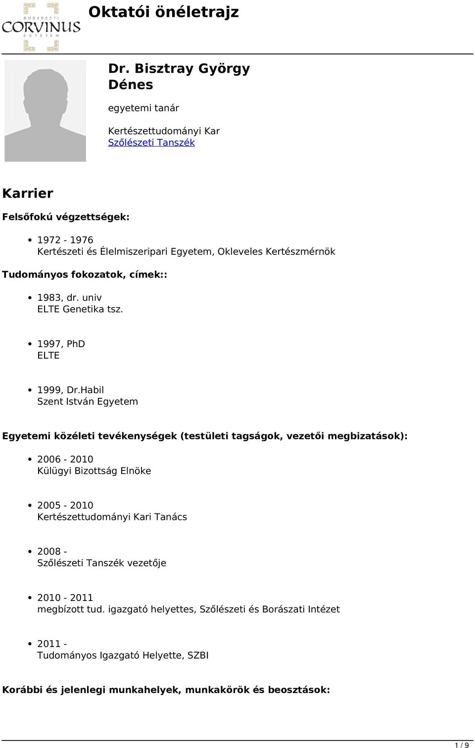 Habil Szent István Egyetem Egyetemi közéleti tevékenységek (testületi tagságok, vezetői megbizatások): 2006-2010 Külügyi Bizottság Elnöke 2005-2010 Kertészettudományi