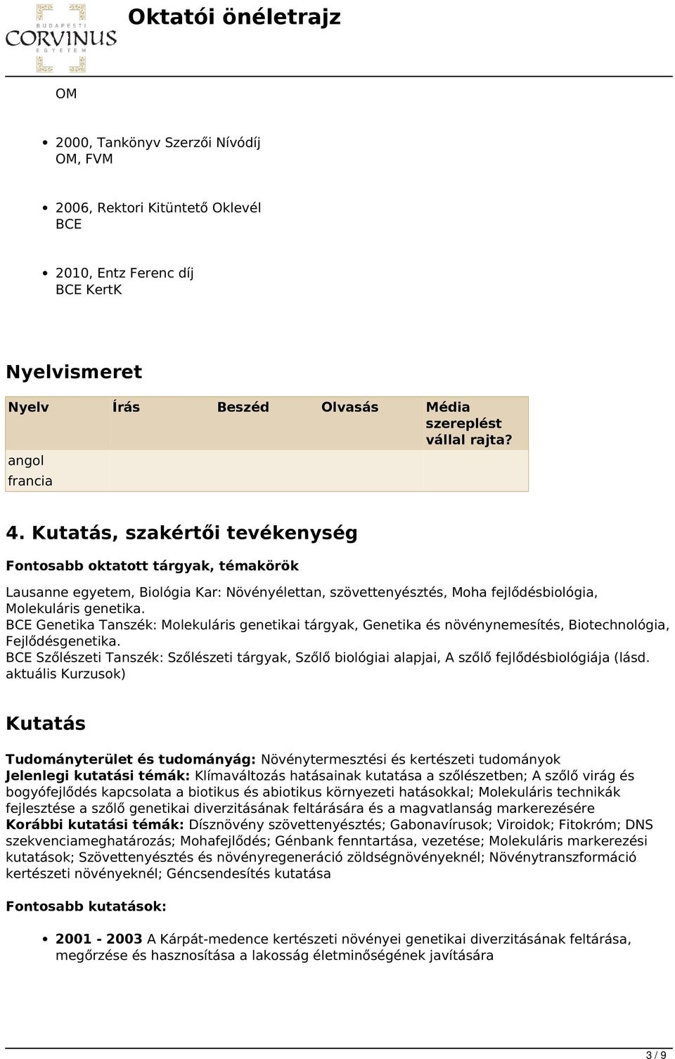 BCE Genetika Tanszék: Molekuláris genetikai tárgyak, Genetika és növénynemesítés, Biotechnológia, Fejlődésgenetika.