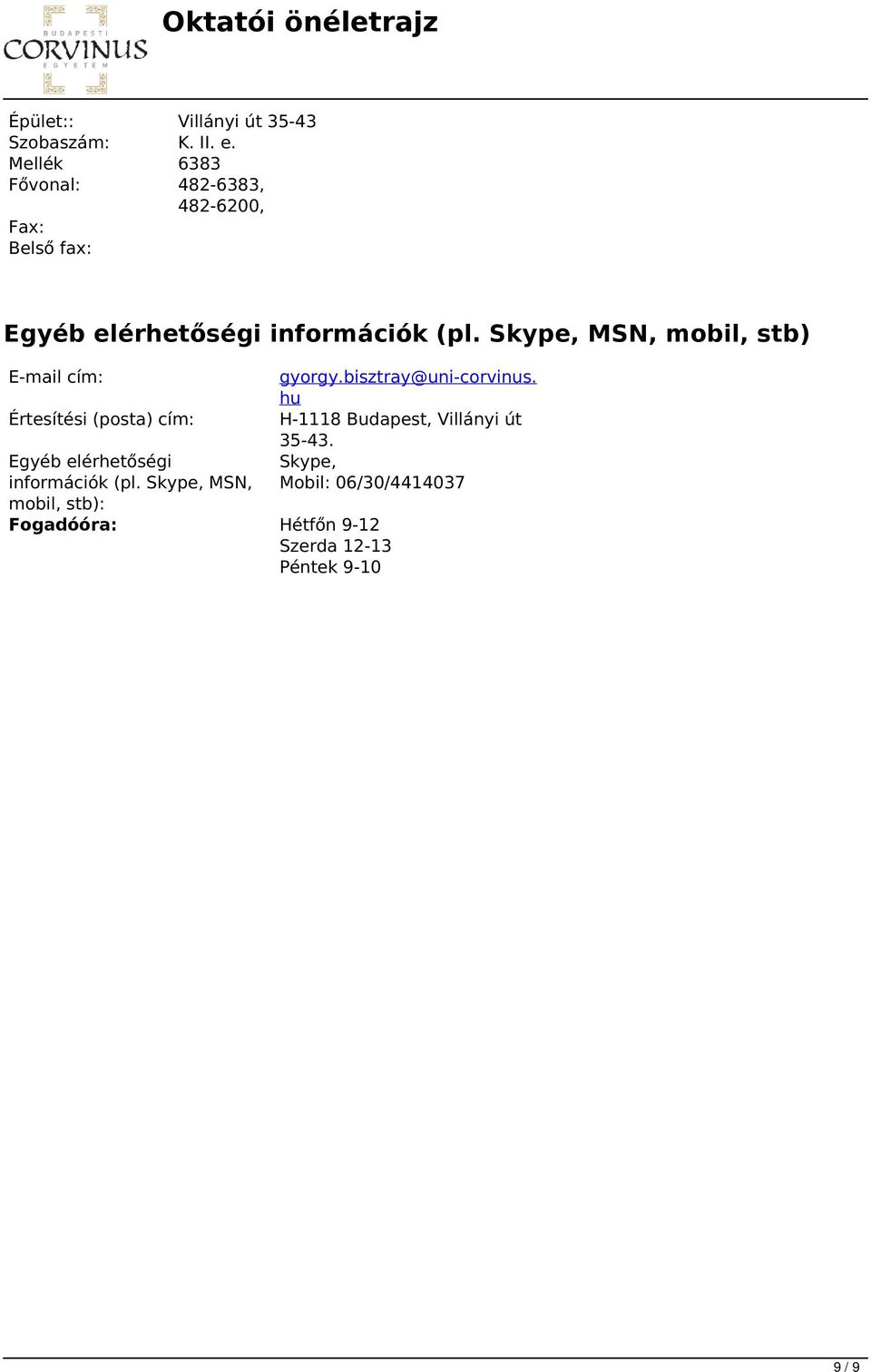 Skype, MSN, mobil, stb) E-mail cím: Értesítési (posta) cím: Egyéb elérhetőségi információk (pl.