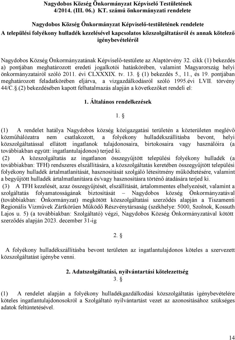 igénybevételéről Nagydobos Község Önkormányzatának Képviselő-testülete az Alaptörvény 32.