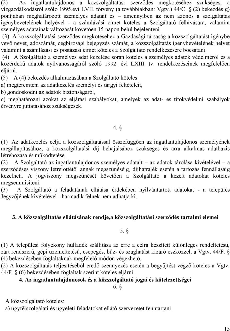 személyes adatainak változását követően 15 napon belül bejelenteni.