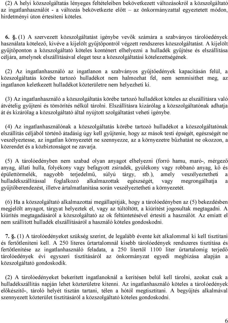 A kijelölt gyűjtőponton a közszolgáltató köteles konténert elhelyezni a hulladék gyűjtése és elszállítása céljára, amelynek elszállításával eleget tesz a közszolgáltatási kötelezettségének.