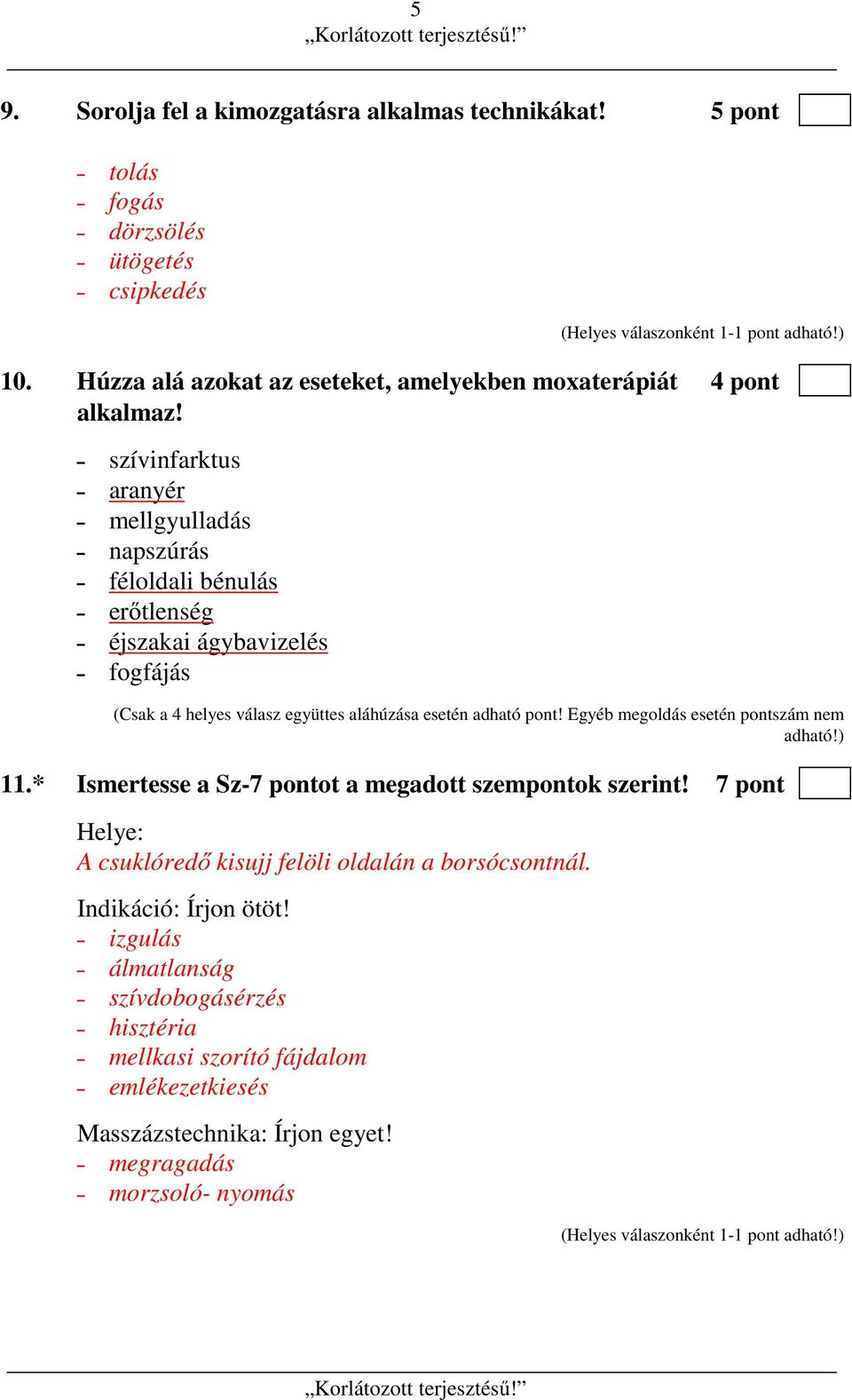 szívinfarktus aranyér mellgyulladás napszúrás féloldali bénulás erőtlenség éjszakai ágybavizelés fogfájás (Csak a 4 helyes válasz együttes aláhúzása esetén adható pont!