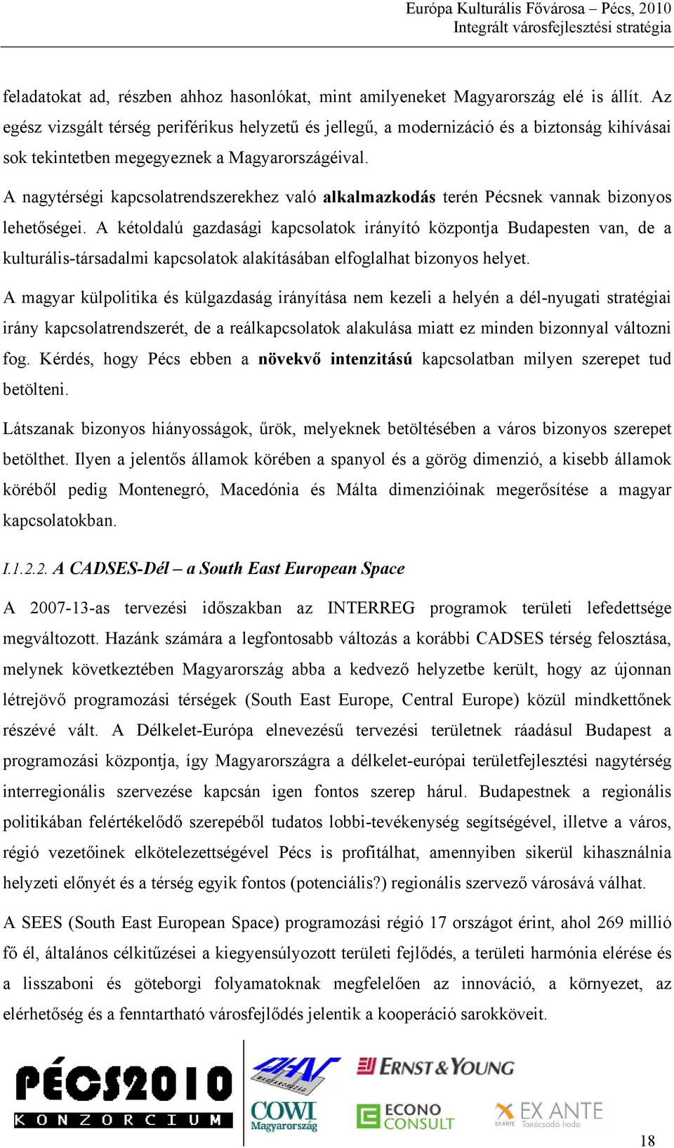 A nagytérségi kapcsolatrendszerekhez való alkalmazkodás terén Pécsnek vannak bizonyos lehetőségei.