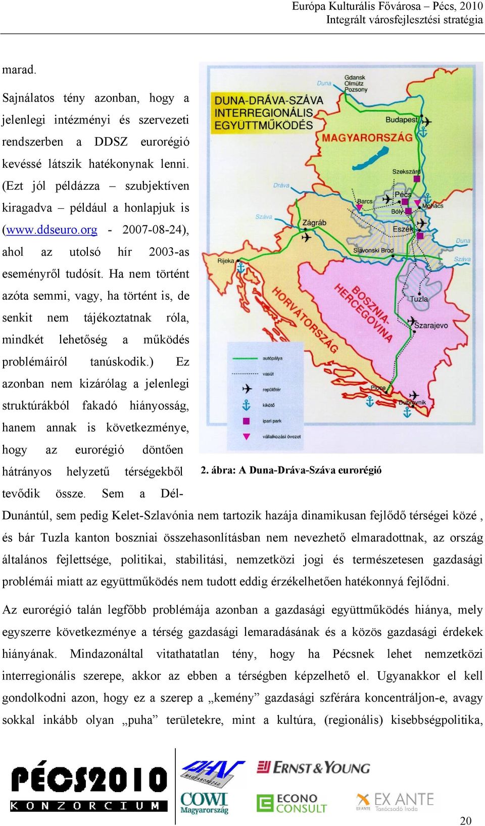 Ha nem történt azóta semmi, vagy, ha történt is, de senkit nem tájékoztatnak róla, mindkét lehetőség a működés problémáiról tanúskodik.