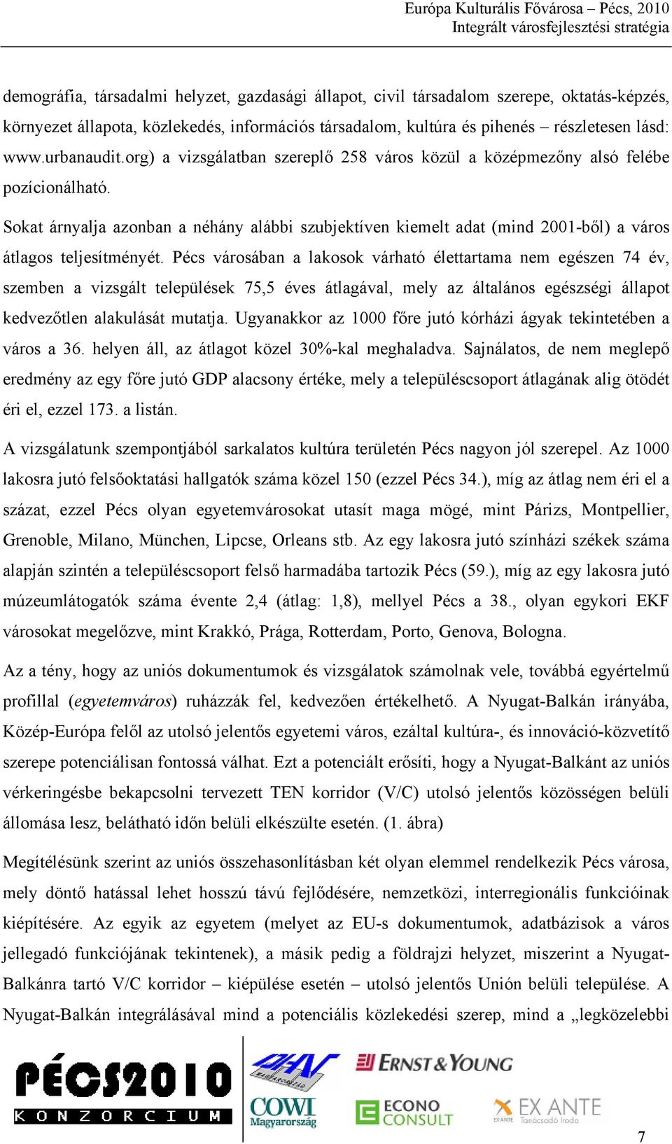 Sokat árnyalja azonban a néhány alábbi szubjektíven kiemelt adat (mind 2001-ből) a város átlagos teljesítményét.