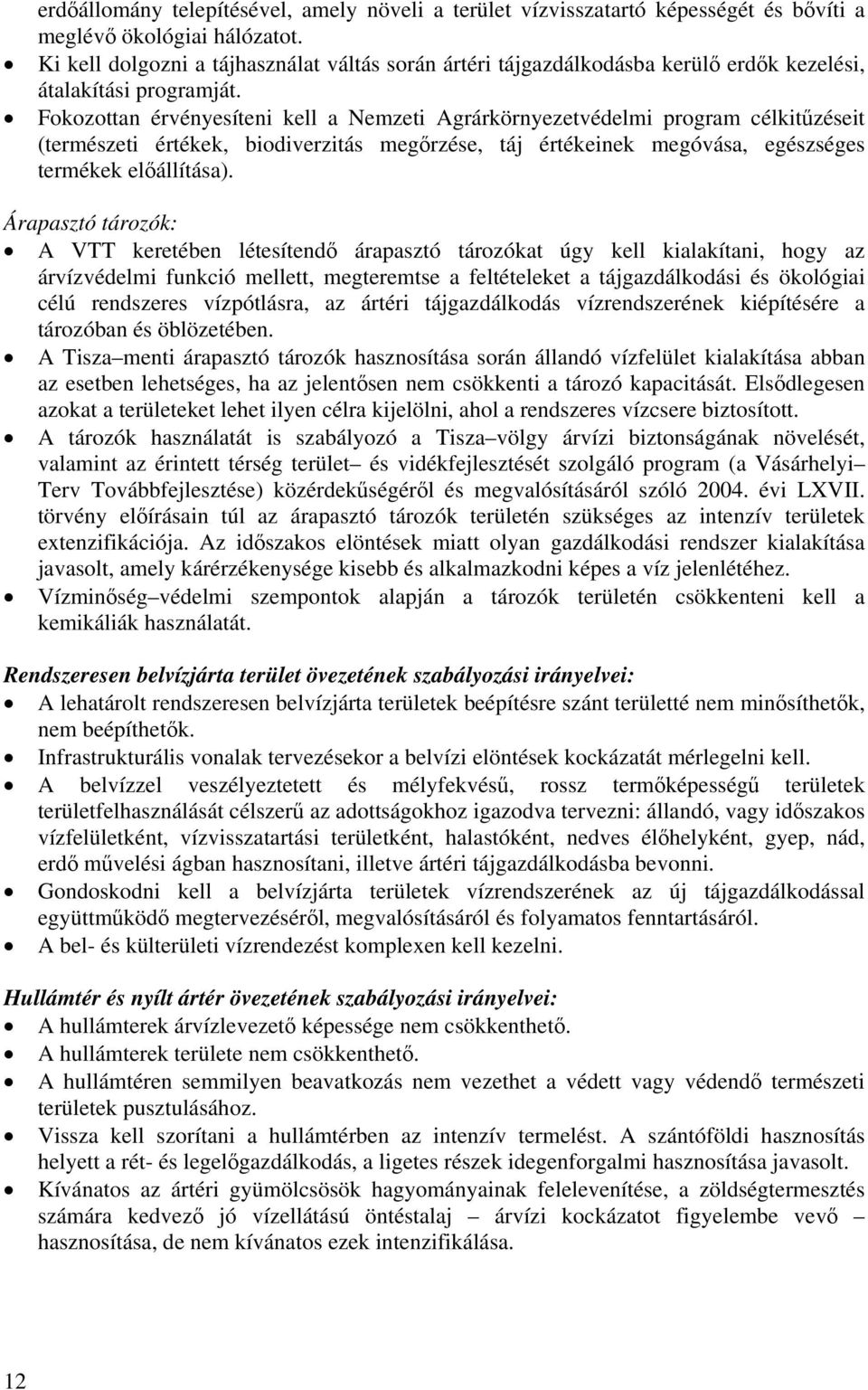 Fokozottan érvényesíteni kell a Nemzeti Agrárkörnyezetvédelmi program célkitűzéseit (természeti értékek, biodiverzitás megőrzése, táj értékeinek megóvása, egészséges termékek előállítása).