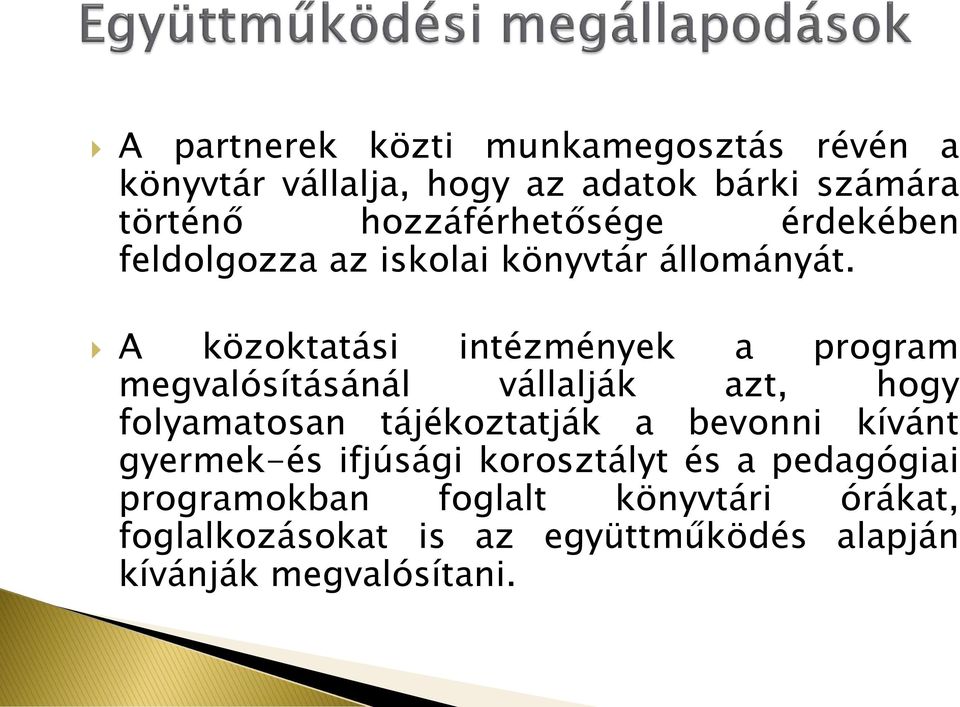 A közoktatási intézmények a program megvalósításánál vállalják azt, hogy folyamatosan tájékoztatják a bevonni