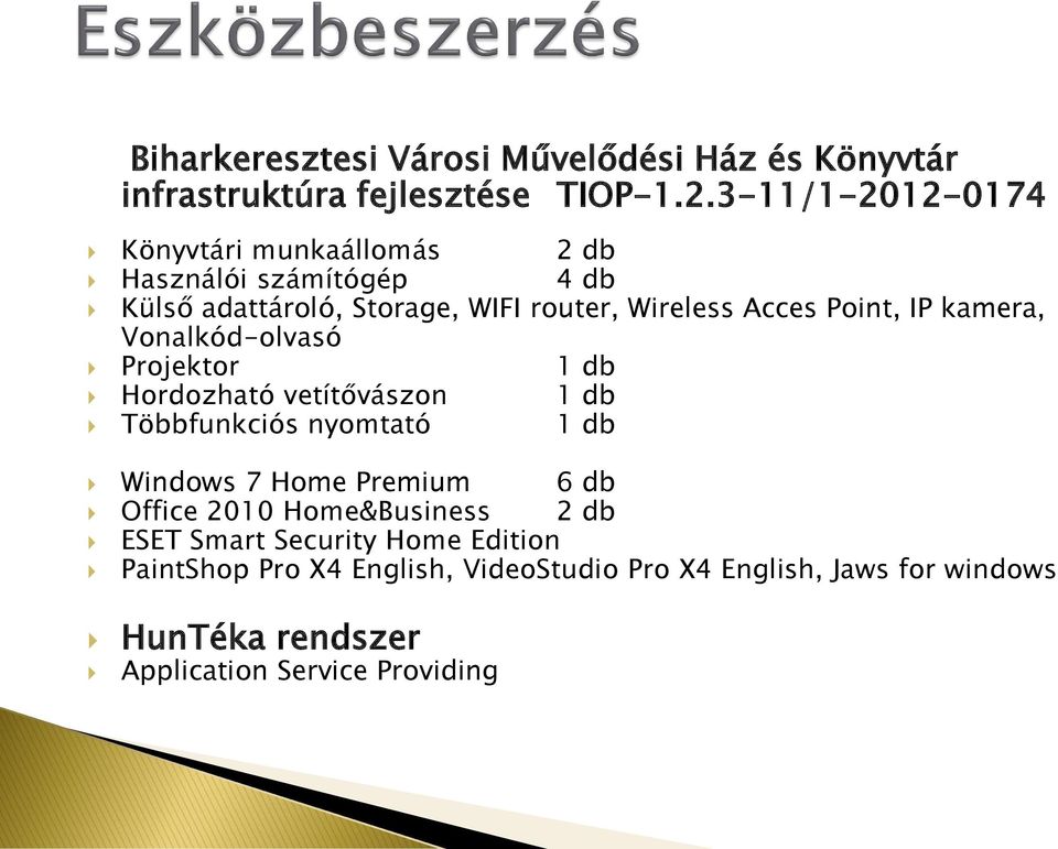 Point, IP kamera, Vonalkód-olvasó Projektor 1 db Hordozható vetítővászon 1 db Többfunkciós nyomtató 1 db Windows 7 Home Premium 6