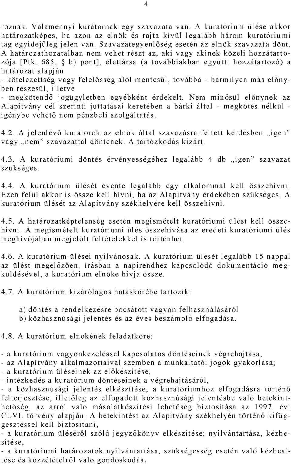 b) pont], élettársa (a továbbiakban együtt: hozzátartozó) a határozat alapján - kötelezettség vagy felelősség alól mentesül, továbbá - bármil yen más előn y- ben részesül, illetve - megkötendő