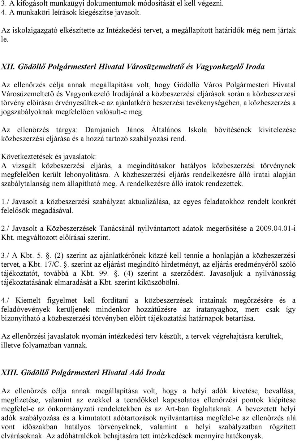 Gödöllő Polgármesteri Hivatal Városüzemeltető és Vagyonkezelő Iroda Az ellenőrzés célja annak megállapítása volt, hogy Gödöllő Város Polgármesteri Hivatal Városüzemeltető és Vagyonkezelő Irodájánál a