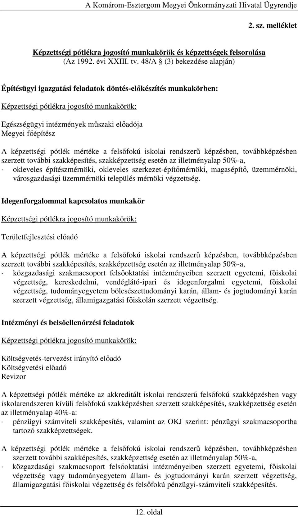 esetén az illetményalap 50%-a, okleveles építészmérnöki, okleveles szerkezet-építımérnöki, magasépítı, üzemmérnöki, városgazdasági üzemmérnöki település mérnöki végzettség.