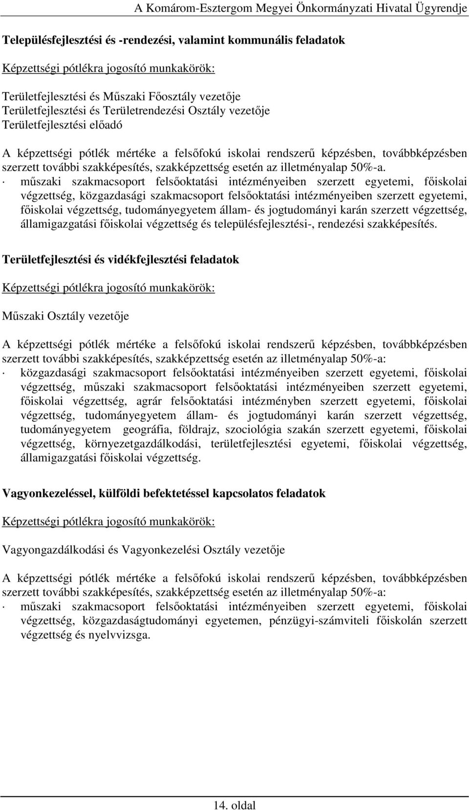 mőszaki szakmacsoport felsıoktatási intézményeiben szerzett egyetemi, fıiskolai végzettség, közgazdasági szakmacsoport felsıoktatási intézményeiben szerzett egyetemi, fıiskolai végzettség,