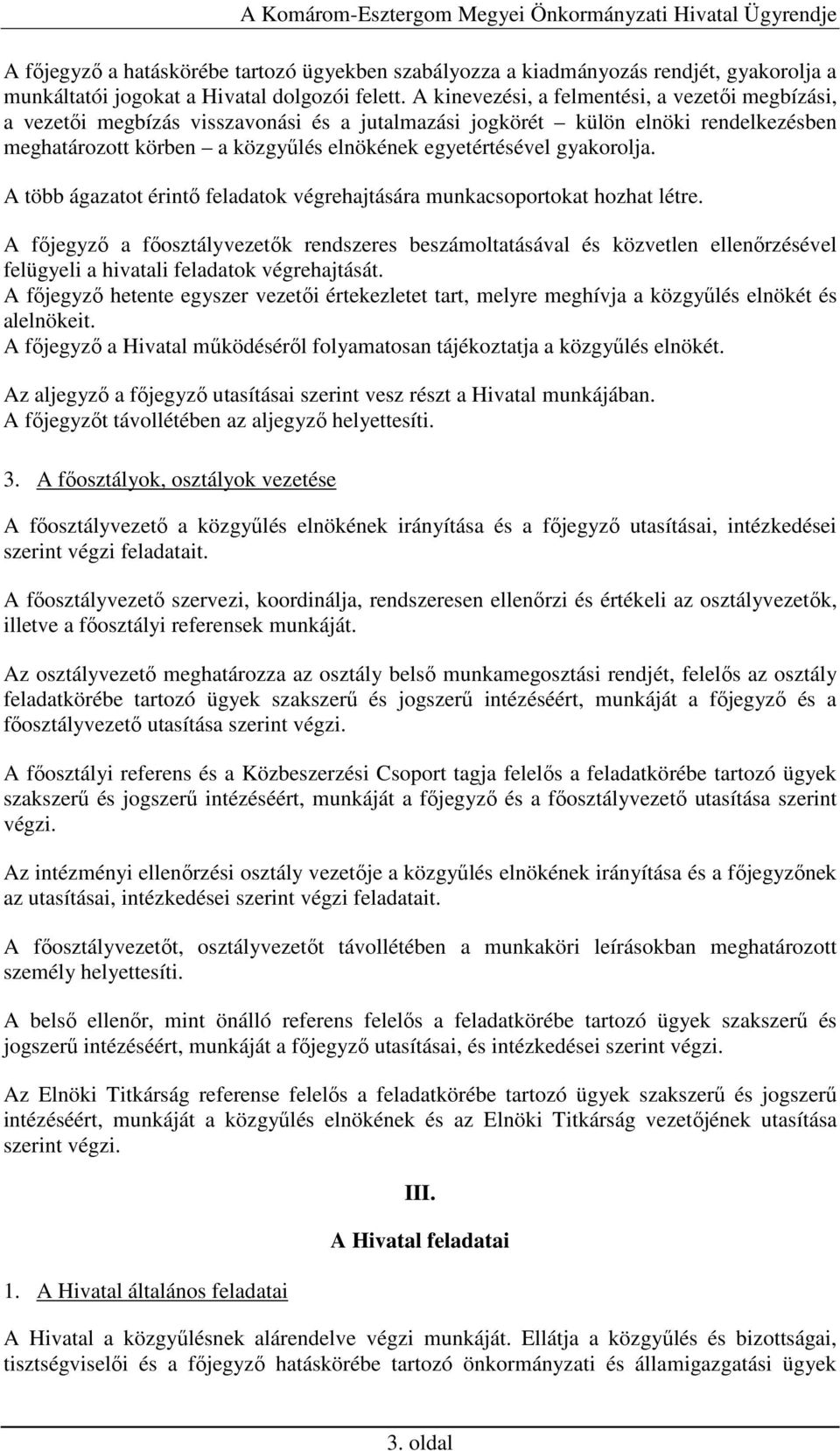 gyakorolja. A több ágazatot érintı feladatok végrehajtására munkacsoportokat hozhat létre.