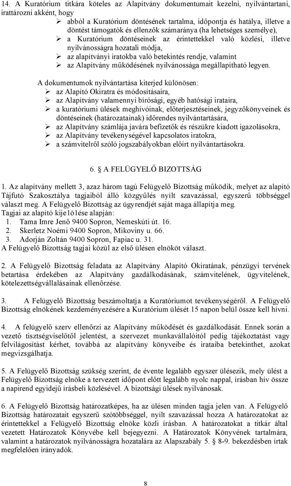 rendje, valamint az Alapítvány működésének nyilvánossága megállapítható legyen.