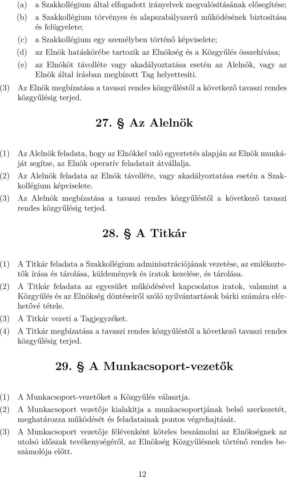 helyettesíti. (3) Az Elnök megbízatása a tavaszi rendes közgyűléstől a következő tavaszi rendes közgyűlésig terjed. 27.