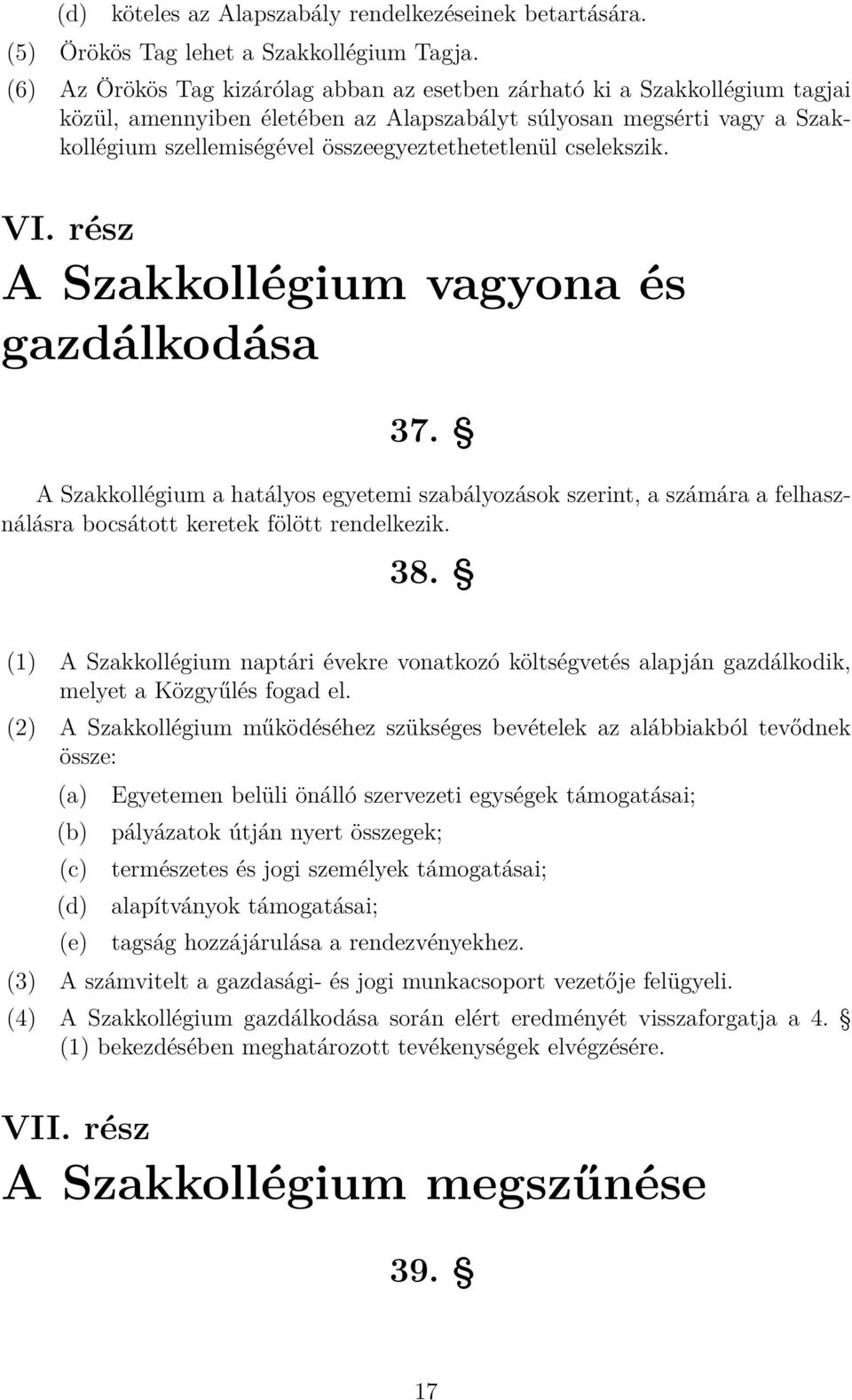 összeegyeztethetetlenül cselekszik. VI. rész A Szakkollégium vagyona és gazdálkodása 37.