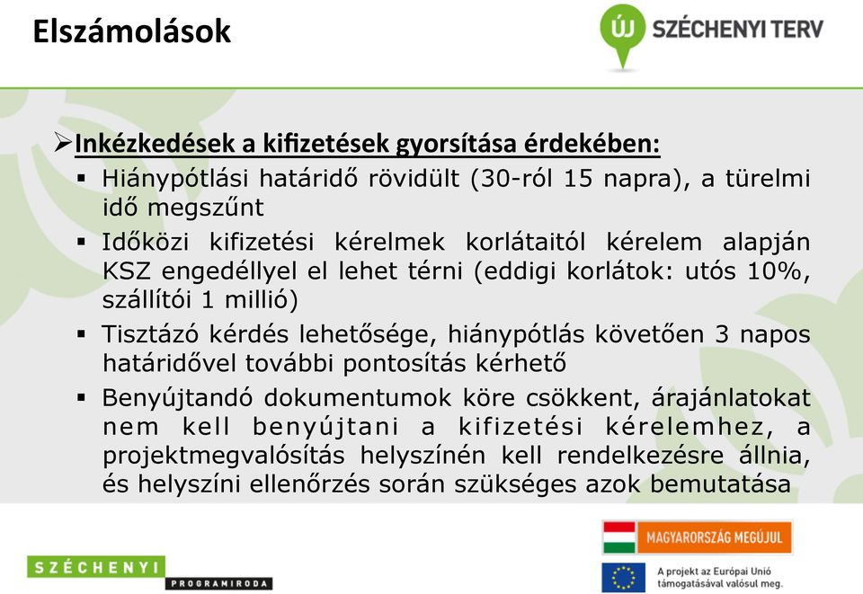 lehetősége, hiánypótlás követően 3 napos határidővel további pontosítás kérhető Benyújtandó dokumentumok köre csökkent, árajánlatokat nem kell