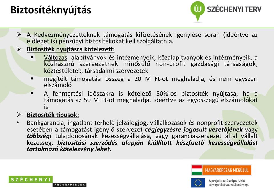 társadalmi szervezetek megítélt támogatási összeg a 20 M Ft- ot meghaladja, és nem egyszeri elszámoló A fenntartási időszakra is kötelező 50%- os biztosíték nyújtása, ha a támogatás az 50 M Ft- ot