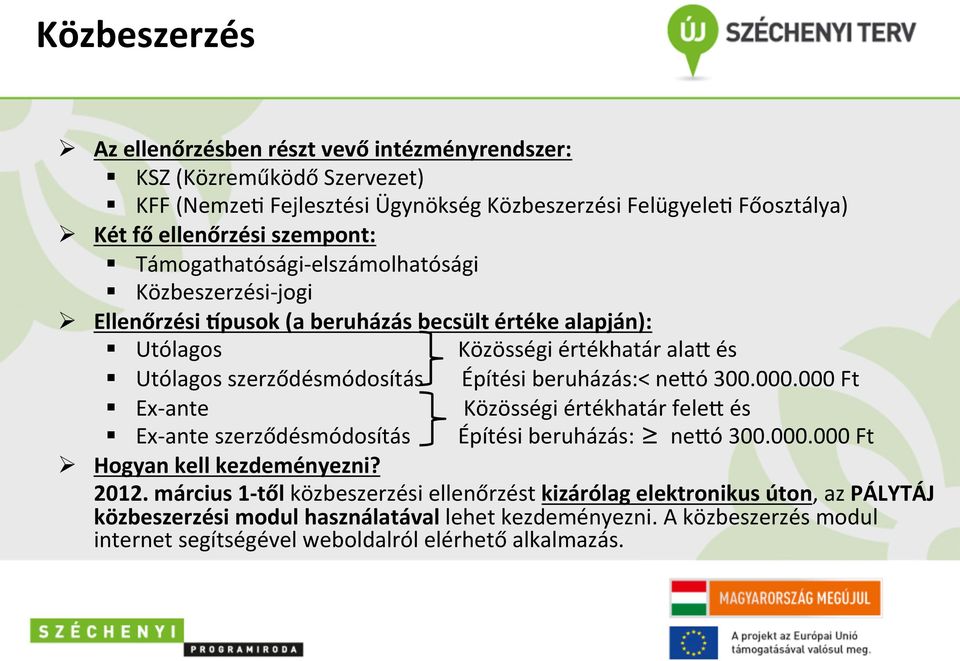 Építési beruházás:< nevó 300.000.000 Ft Ex- ante Közösségi értékhatár felev és Ex- ante szerződésmódosítás Építési beruházás: nevó 300.000.000 Ft Ø Hogyan kell kezdeményezni? 2012.