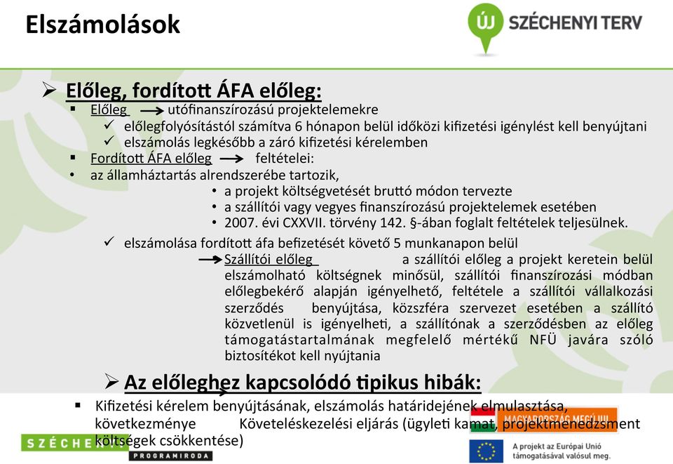 projektelemek esetében 2007. évi CXXVII. törvény 142. - ában foglalt feltételek teljesülnek.