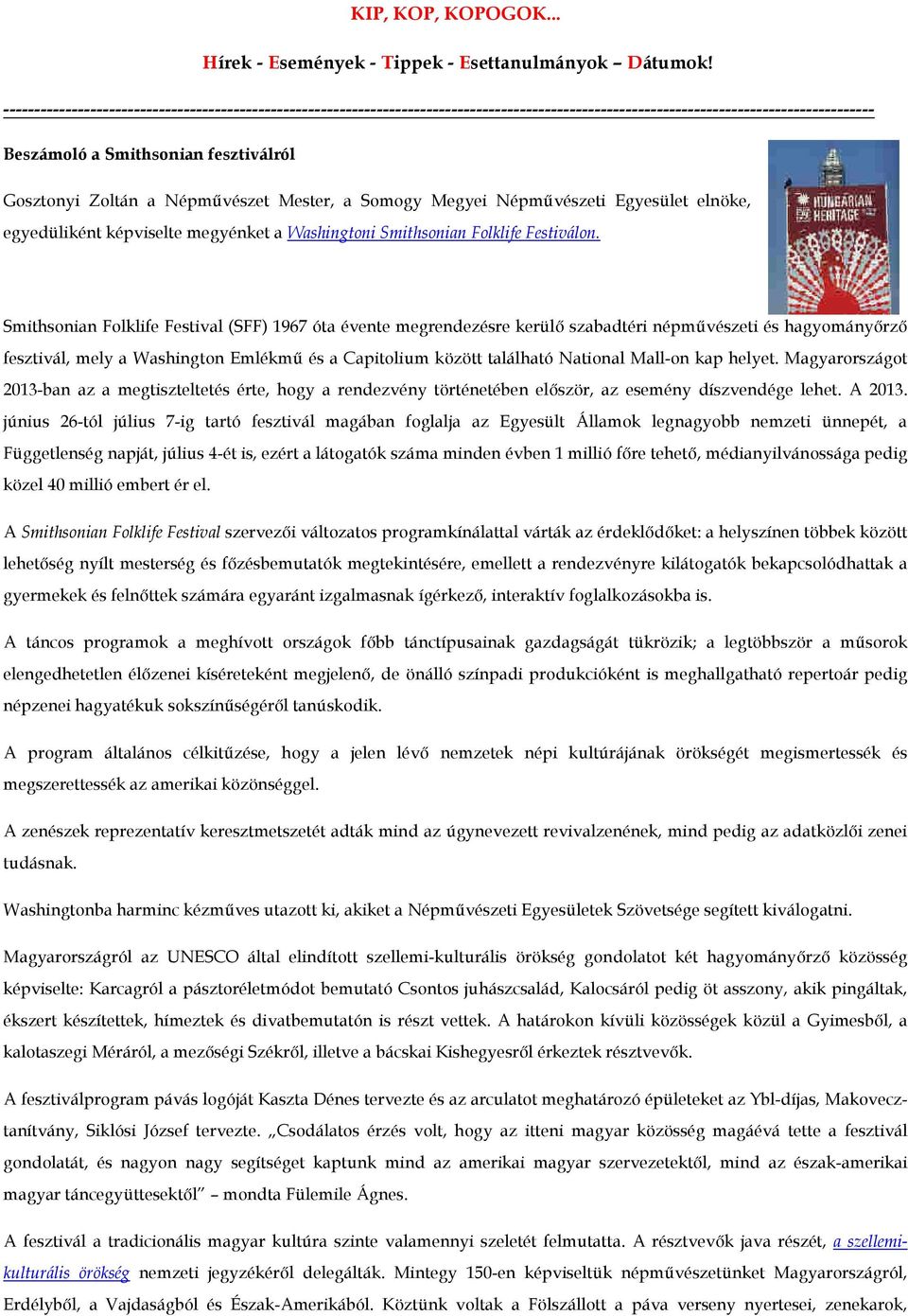 Népművészet Mester, a Somogy Megyei Népművészeti Egyesület elnöke, egyedüliként képviselte megyénket a Washingtoni Smithsonian Folklife Festiválon.