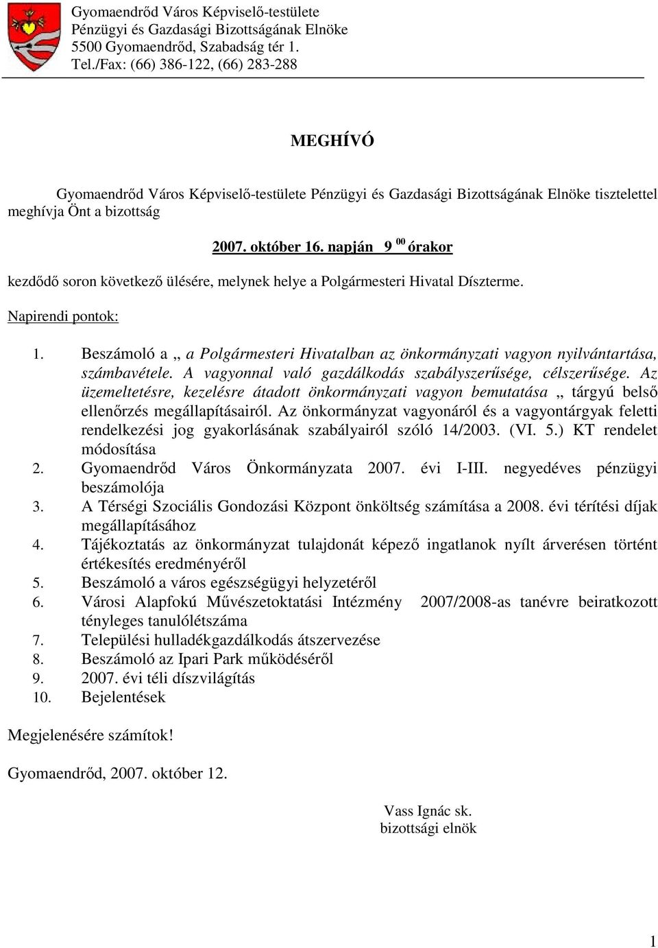 napján 9 00 órakor kezdődő soron következő ülésére, melynek helye a Polgármesteri Hivatal Díszterme. Napirendi pontok: 1.