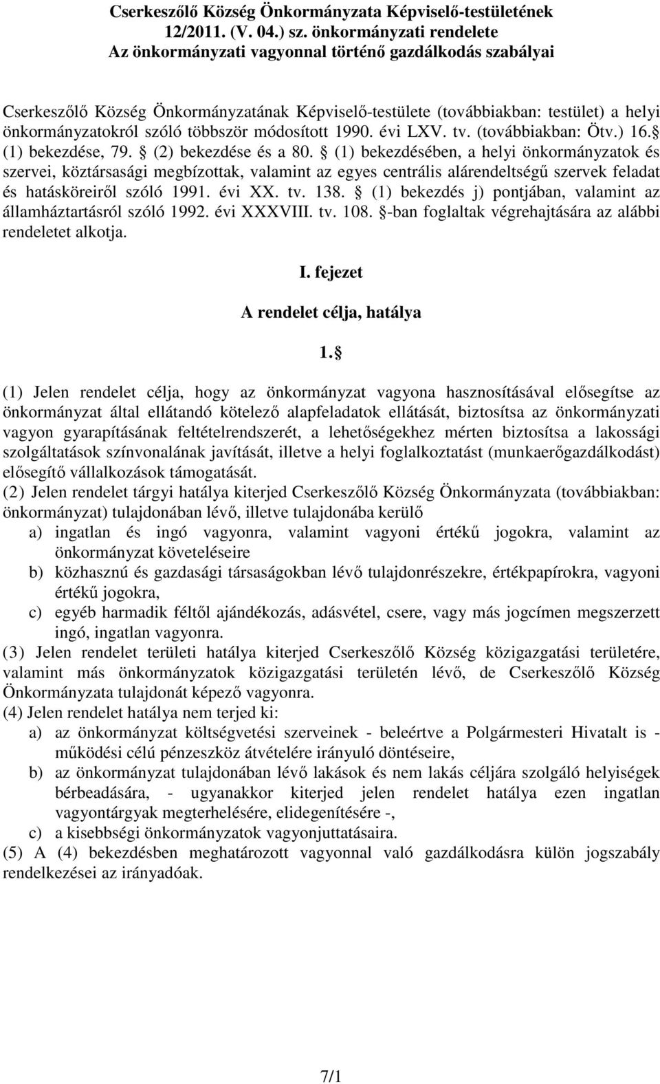 többször módosított 1990. évi LXV. tv. (továbbiakban: Ötv.) 16. (1) bekezdése, 79. (2) bekezdése és a 80.