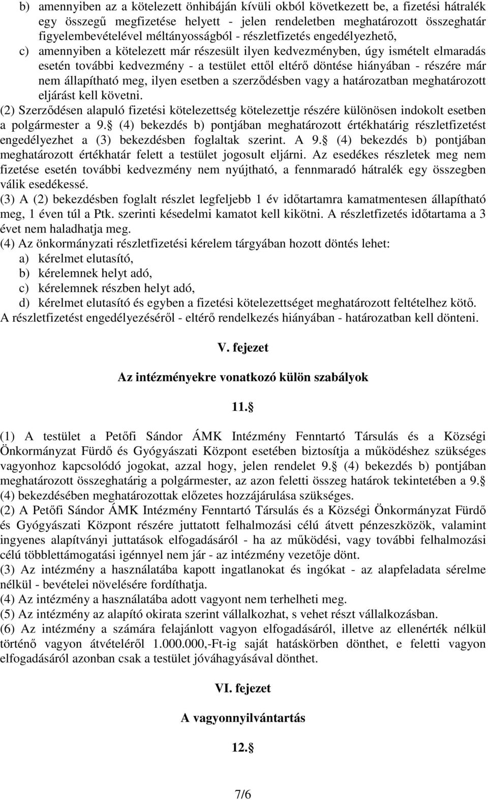 hiányában - részére már nem állapítható meg, ilyen esetben a szerződésben vagy a határozatban meghatározott eljárást kell követni.