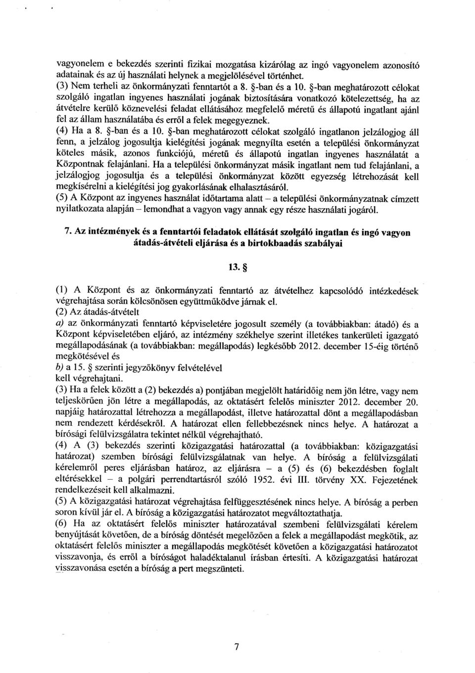 -ban meghatározott célokat szolgáló ingatlan ingyenes használati jogának biztosítására vonatkozó kötelezettség, ha a z átvételre kerül ő köznevelési feladat ellátásához megfelel ő méretű és állapotú