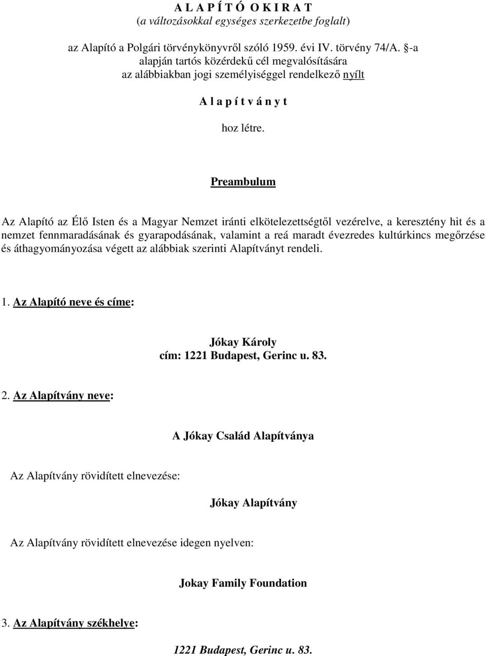 Preambulum Az Alapító az Élı Isten és a Magyar Nemzet iránti elkötelezettségtıl vezérelve, a keresztény hit és a nemzet fennmaradásának és gyarapodásának, valamint a reá maradt évezredes kultúrkincs