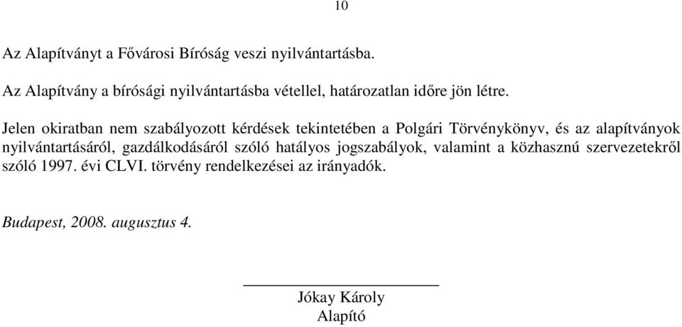 Jelen okiratban nem szabályozott kérdések tekintetében a Polgári Törvénykönyv, és az alapítványok