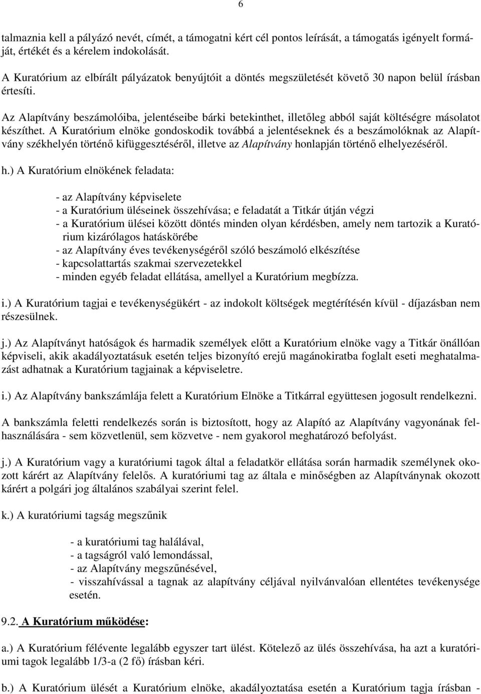 Az Alapítvány beszámolóiba, jelentéseibe bárki betekinthet, illetıleg abból saját költéségre másolatot készíthet.