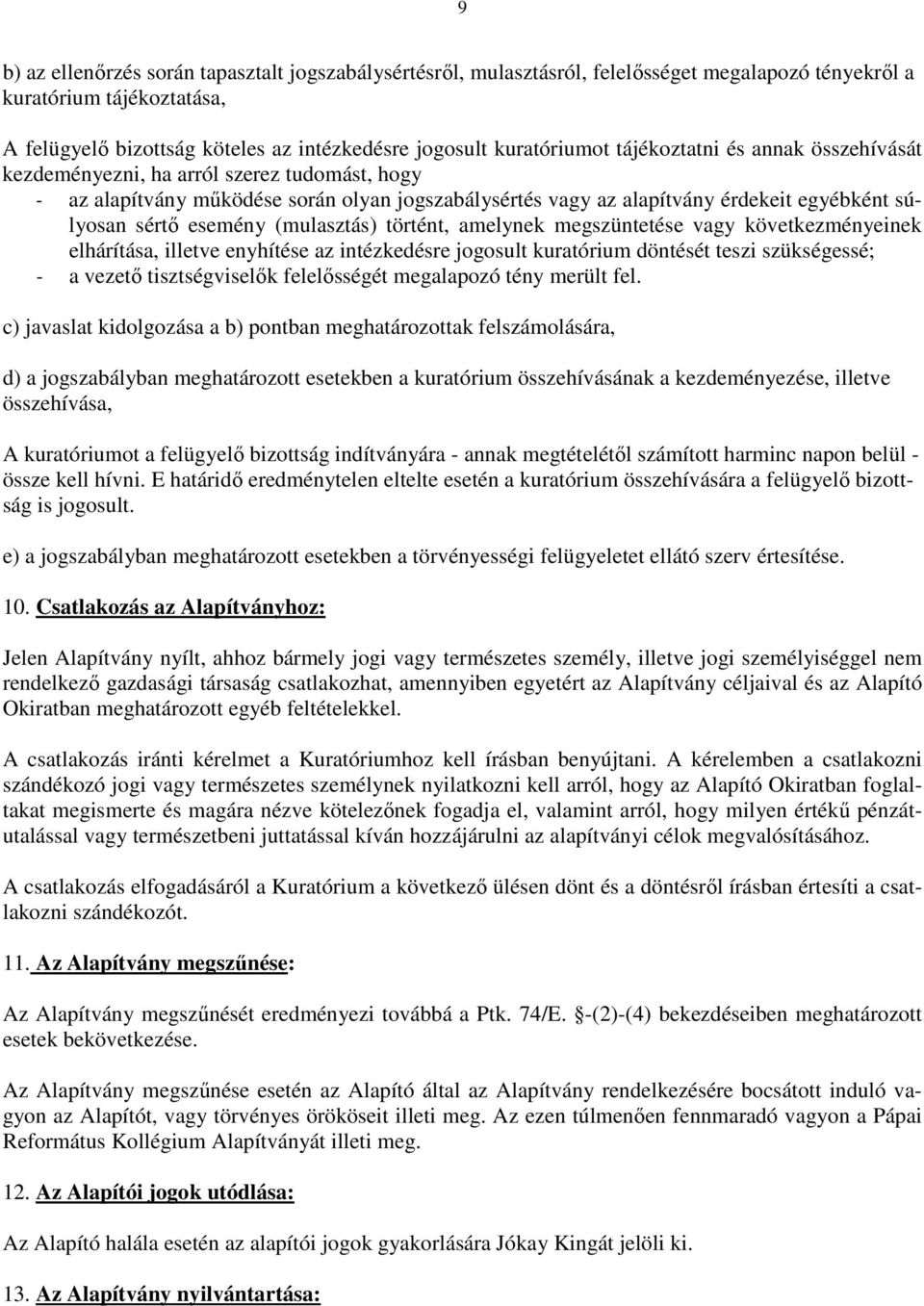 sértı esemény (mulasztás) történt, amelynek megszüntetése vagy következményeinek elhárítása, illetve enyhítése az intézkedésre jogosult kuratórium döntését teszi szükségessé; - a vezetı