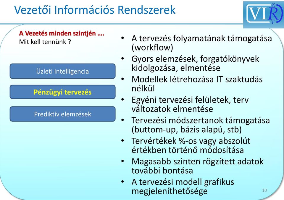 kidolgozása, elmentése Modellek létrehozása IT szaktudás nélkül Egyéni tervezési felületek, terv változatok elmentése Tervezési