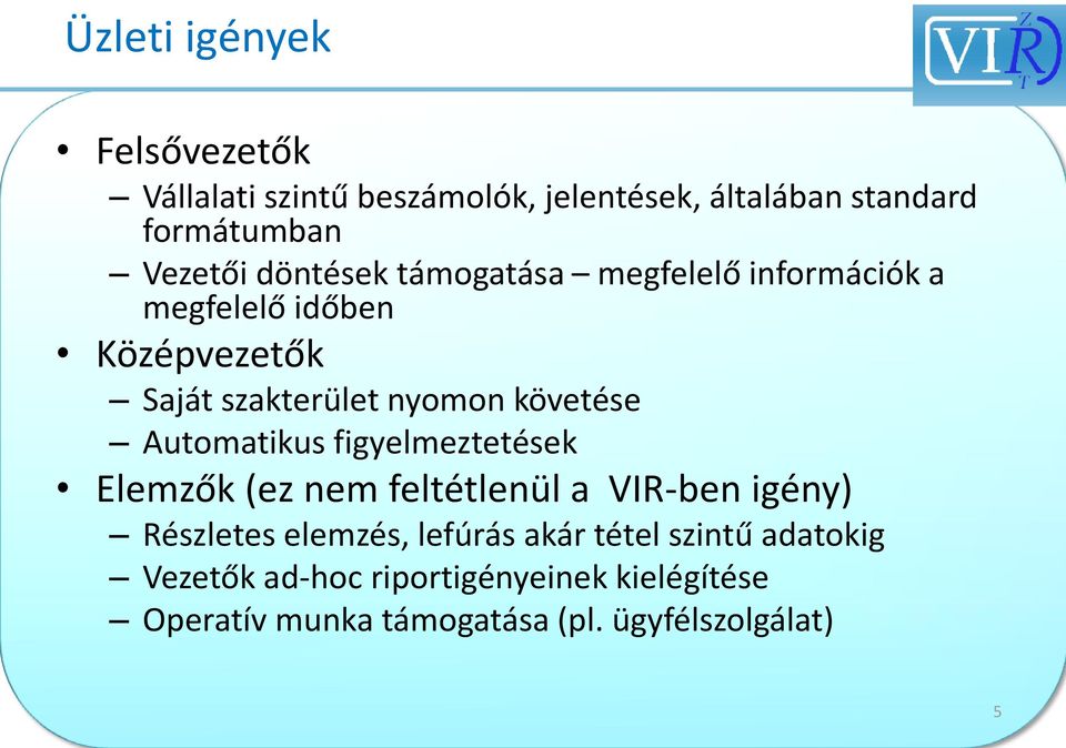 Automatikus figyelmeztetések Elemzők (ez nem feltétlenül a VIR-ben igény) Részletes elemzés, lefúrás akár