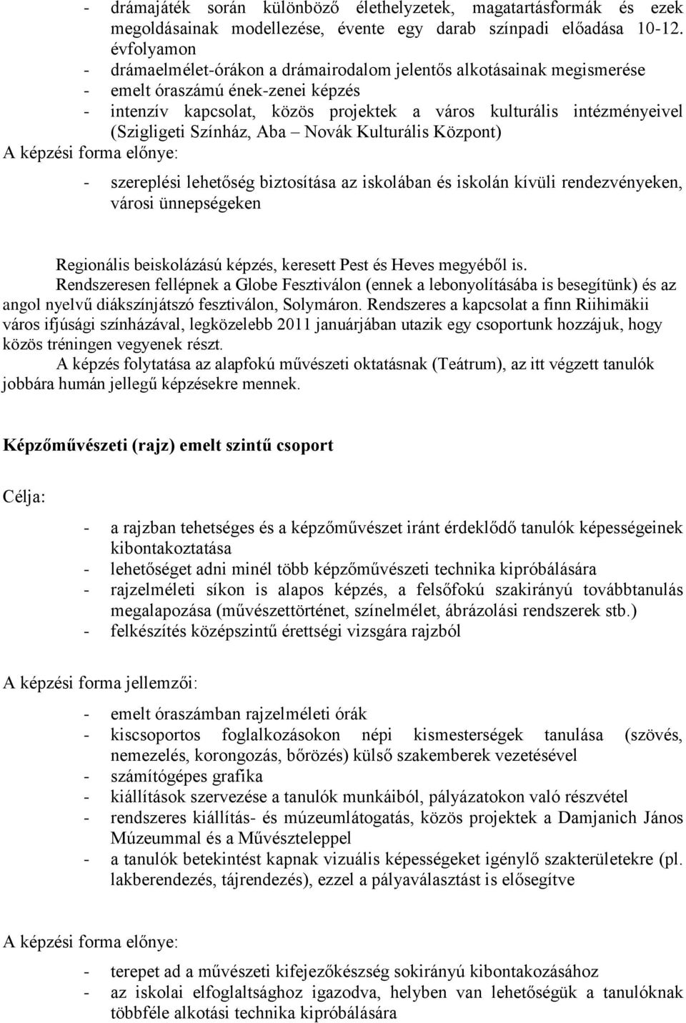 (Szigligeti Színház, Aba Novák Kulturális Központ) - szereplési lehetőség biztosítása az iskolában és iskolán kívüli rendezvényeken, városi ünnepségeken Regionális beiskolázású képzés, keresett Pest